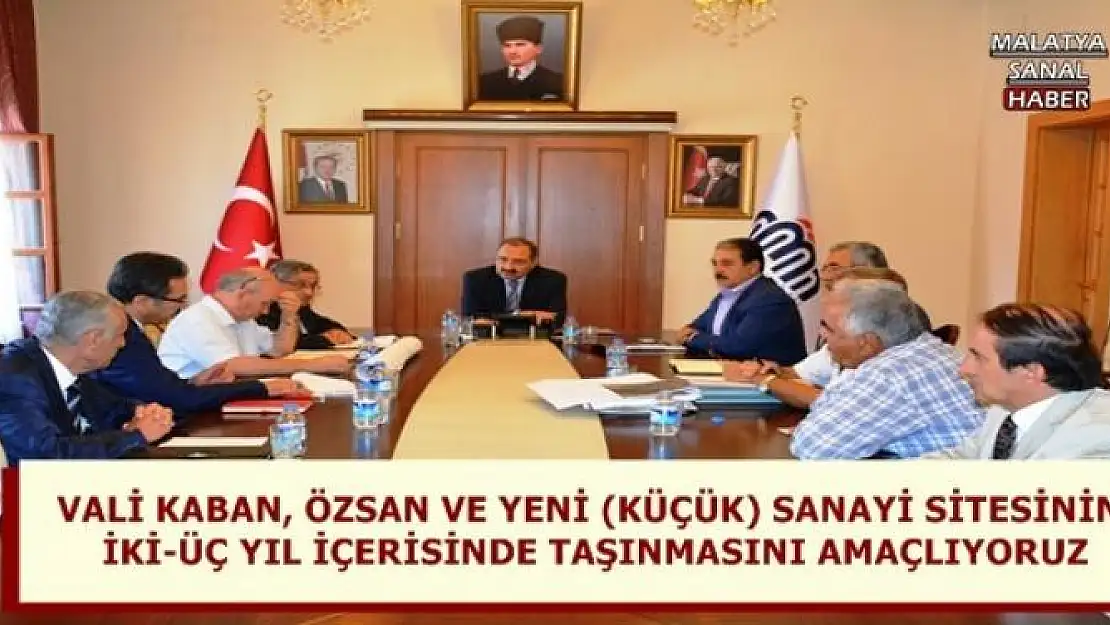VALİ KABAN, ÖZSAN VE YENİ (KÜÇÜK) SANAYİ SİTESİNİN İKİ-ÜÇ YIL İÇERİSİNDE TAŞINMASINI AMAÇLIYORUZ