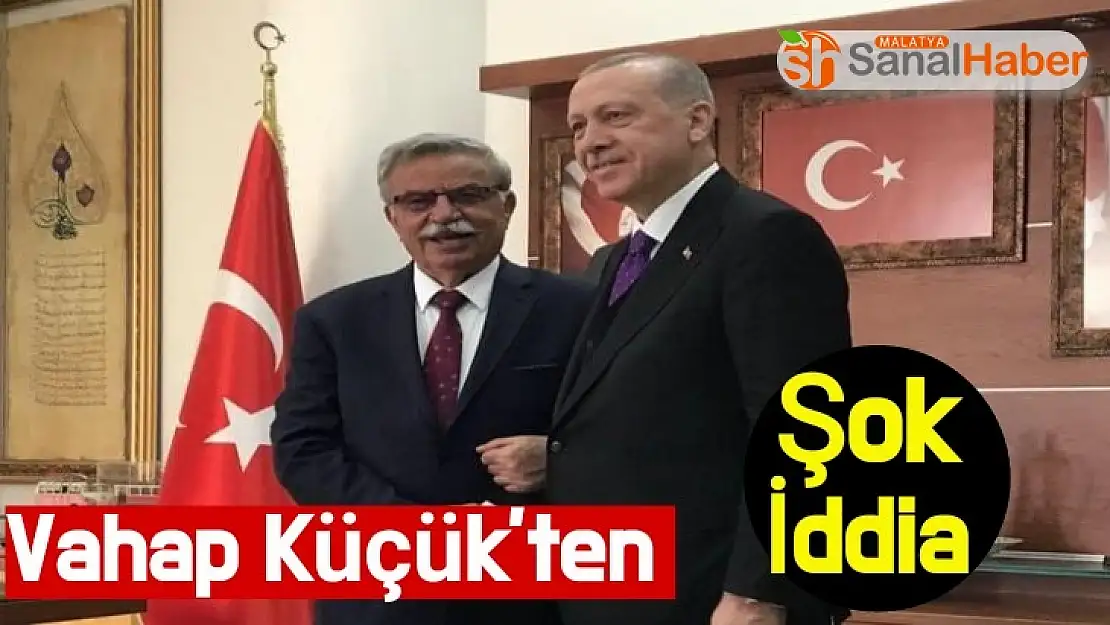 Vahap Küçük´ten Şok İddia