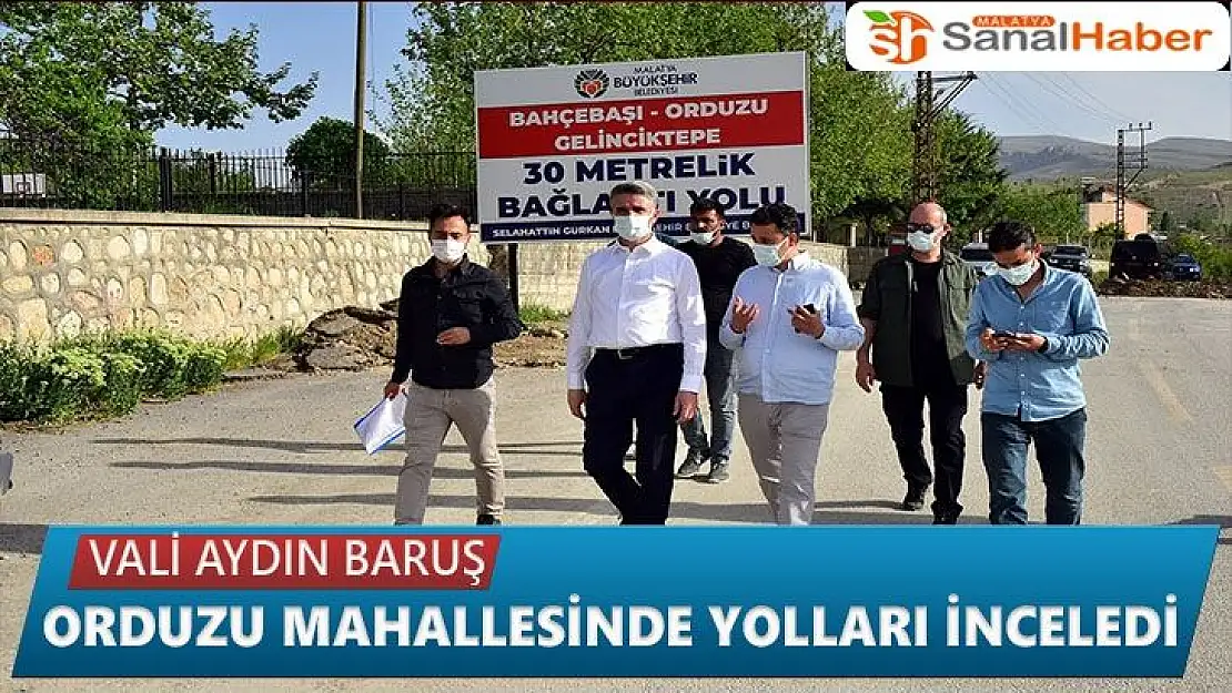 Vali Aydın Baruş Orduzu Mahallesinde yolları inceledi