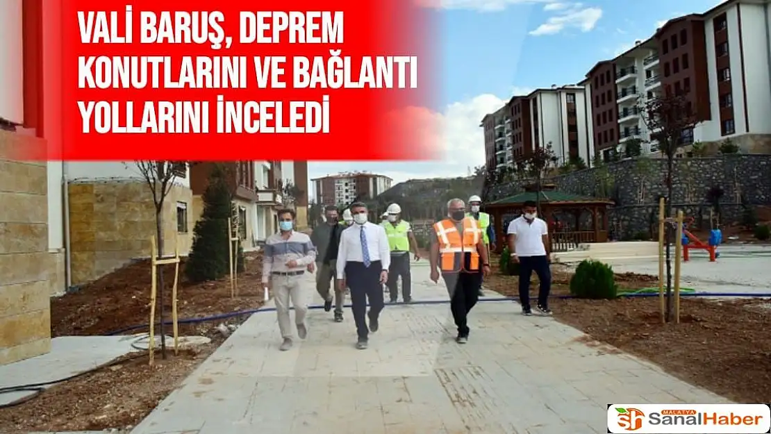Vali Baruş, deprem konutlarını ve bağlantı yollarını inceledi