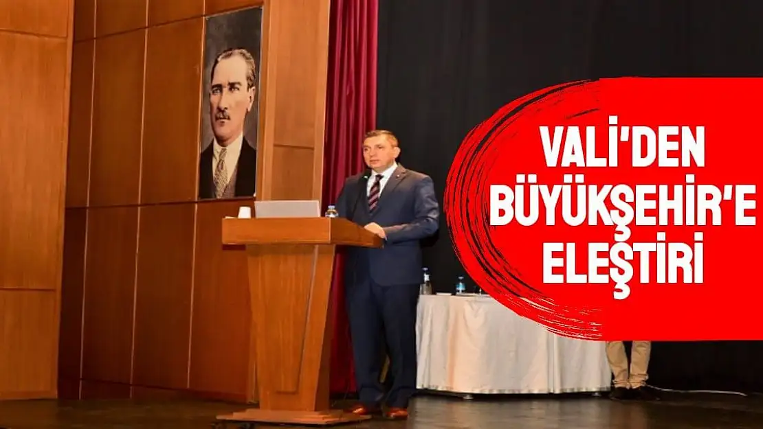 Vali'den Büyükşehir'e eleştiri