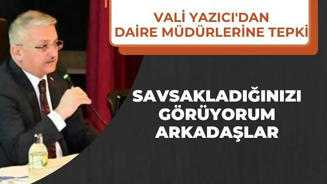 Vali Yazıcı'dan daire müdürlerine tepki