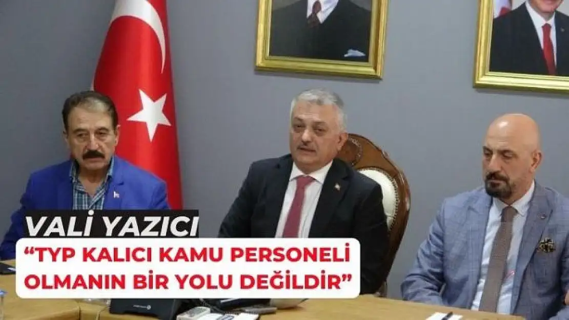 Vali Yazıcı, TYP kalıcı kamu personeli olmanın bir yolu değildir