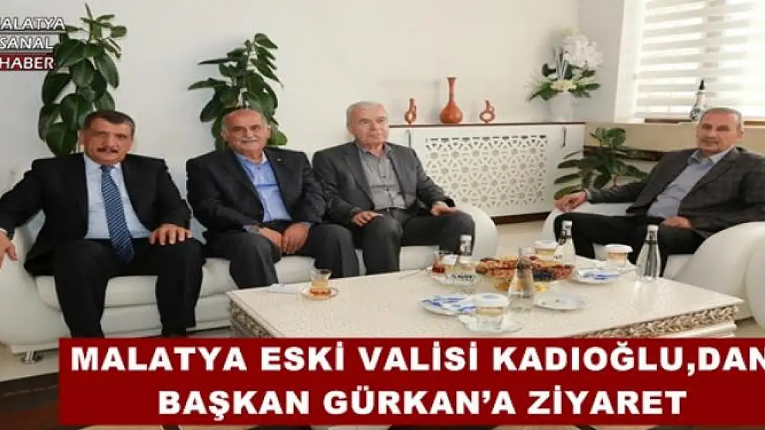 MALATYA ESKİ VALİSİ KADIOĞLU,DAN BAŞKAN GÜRKAN´A ZİYARET