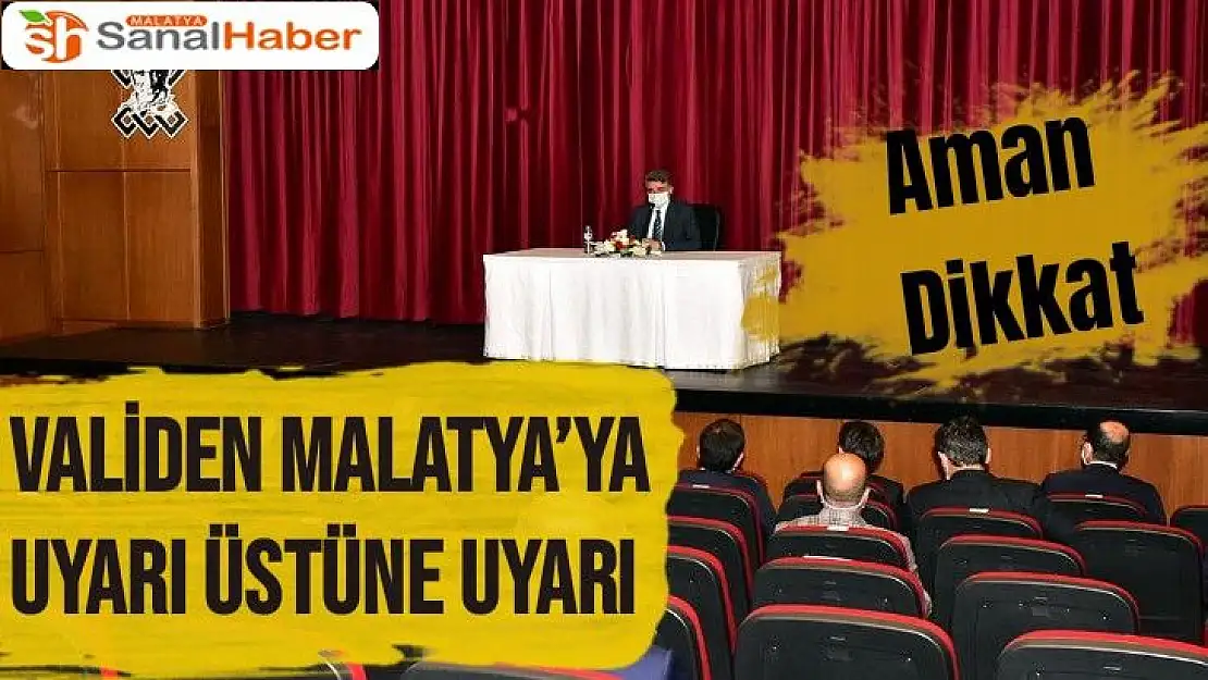 Validen Malatya´ya Uyarı üstüne Uyarı