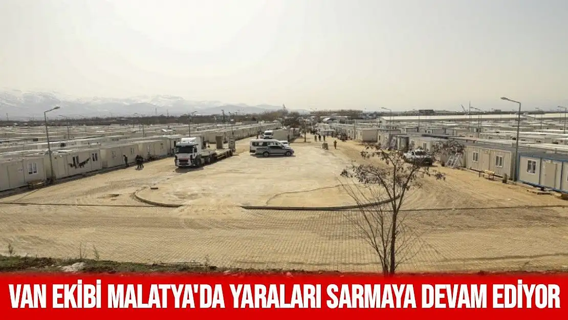 Van ekibi Malatya'da yaraları sarmaya devam ediyor