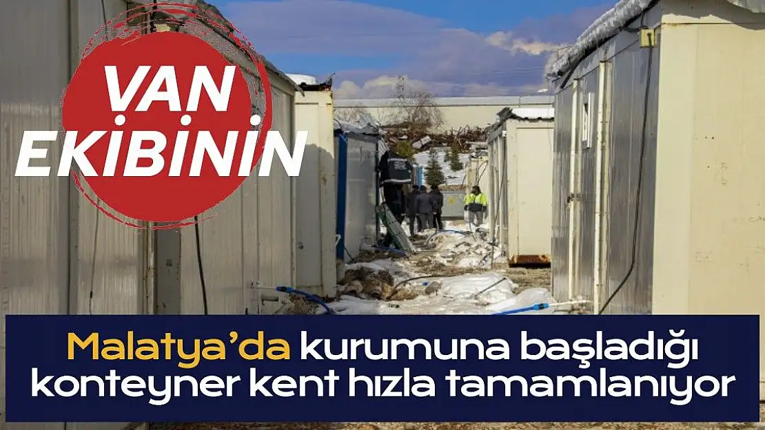 Van ekibinin Malatya´da kurumuna başladığı konteyner kent hızla tamamlanıyor