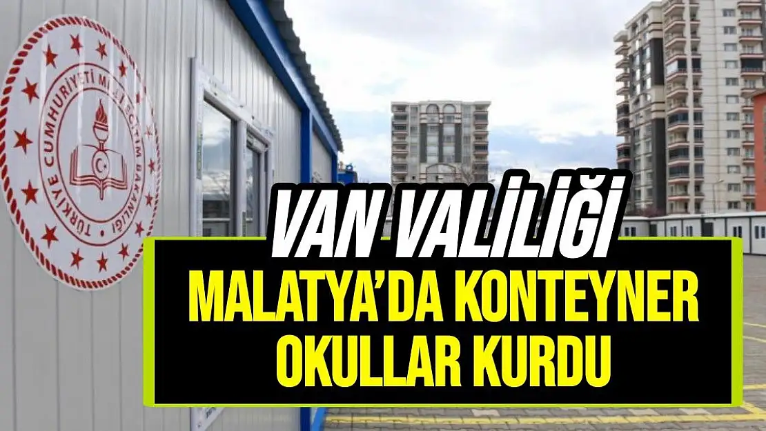 Van Valiliği Malatya´da konteyner okullar kurdu