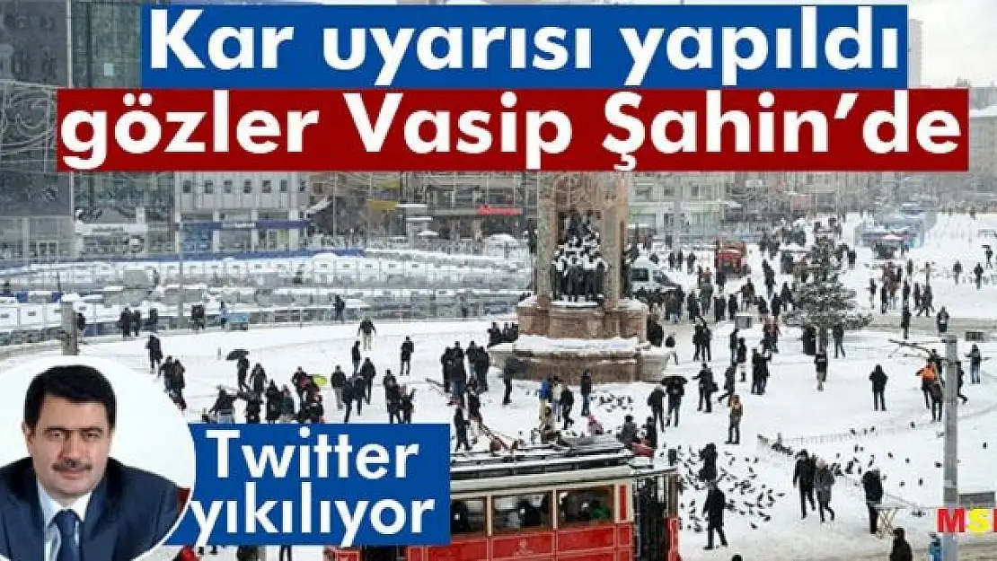 Kar uyarısı yapıldı gözler Vasip Şahin´e döndü