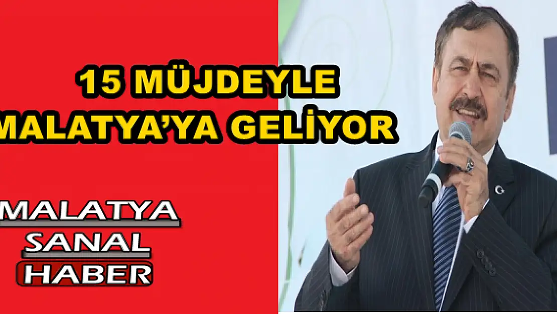 15 MÜJDEYLE MALATYA´YA GELİYOR