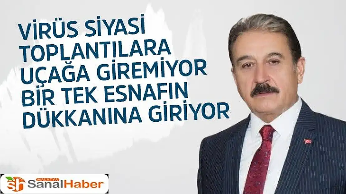 Virüs siyasi toplantılara, uçağa giremiyor, bir tek esnafın dükkanına giriyor