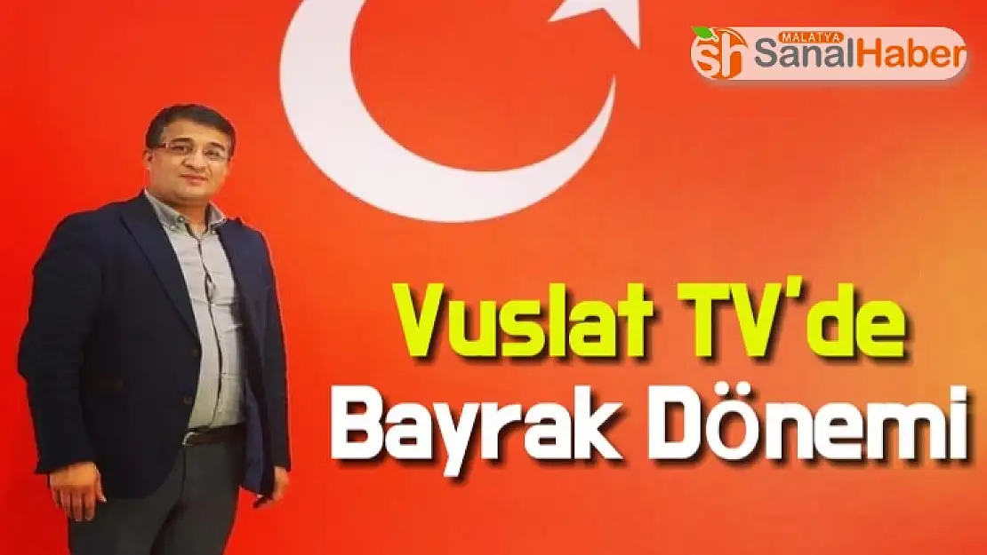 Vuslat TV´de Bayrak Dönemi