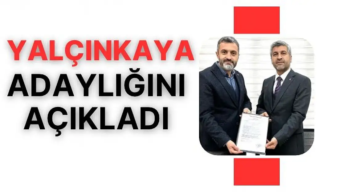 Yalçınkaya adaylığını açıkladı