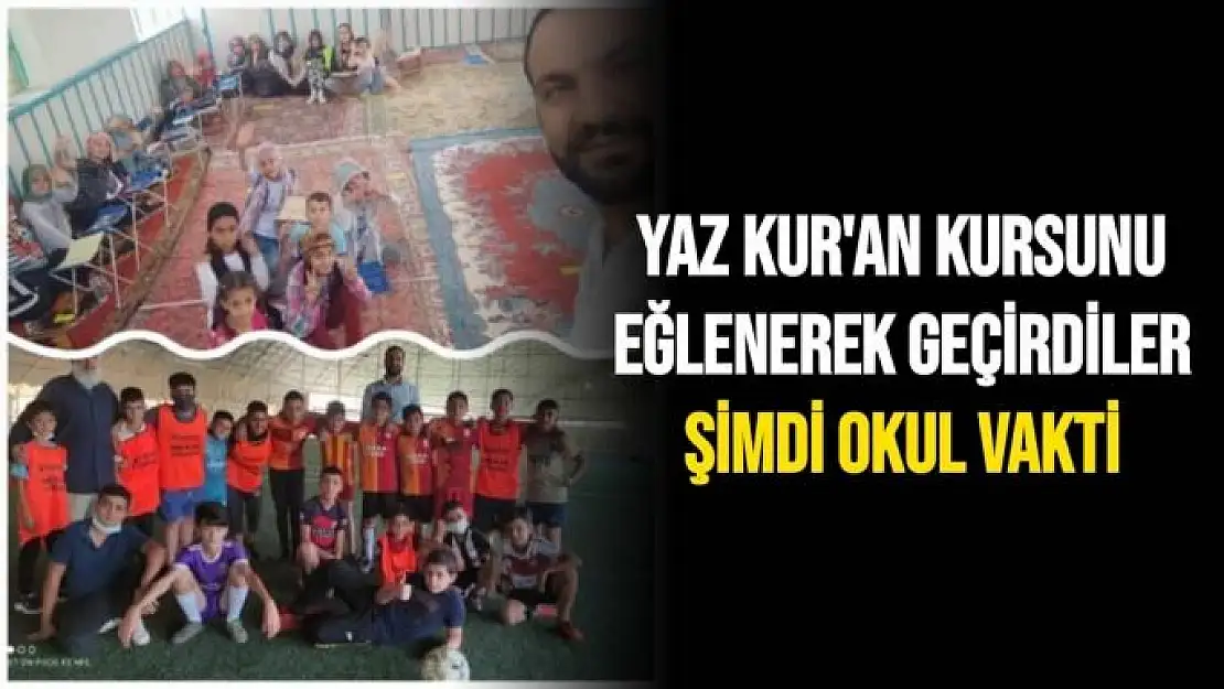 Yaz Kur'an Kursunu Eğlenerek Geçirdiler. Şimdi Okul Vakti