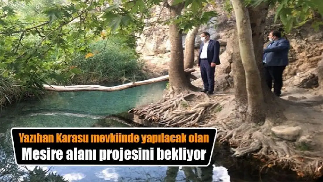 Yazıhan Karasu mevkiinde yapılacak olan mesire alanı projesini bekliyor