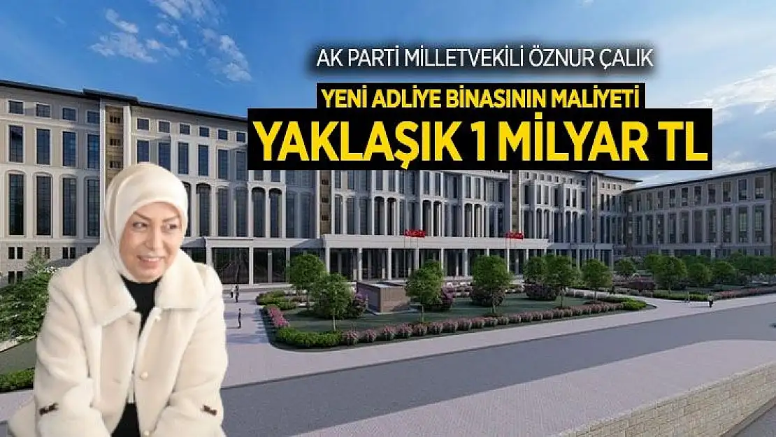 Yeni adliye binasının maliyeti yaklaşık 1 milyar TL