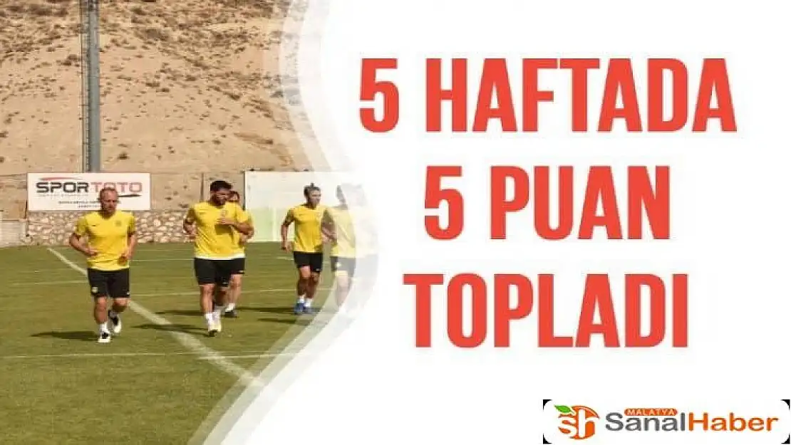 Yeni Malatyaspor 5 haftada 5 puan topladı