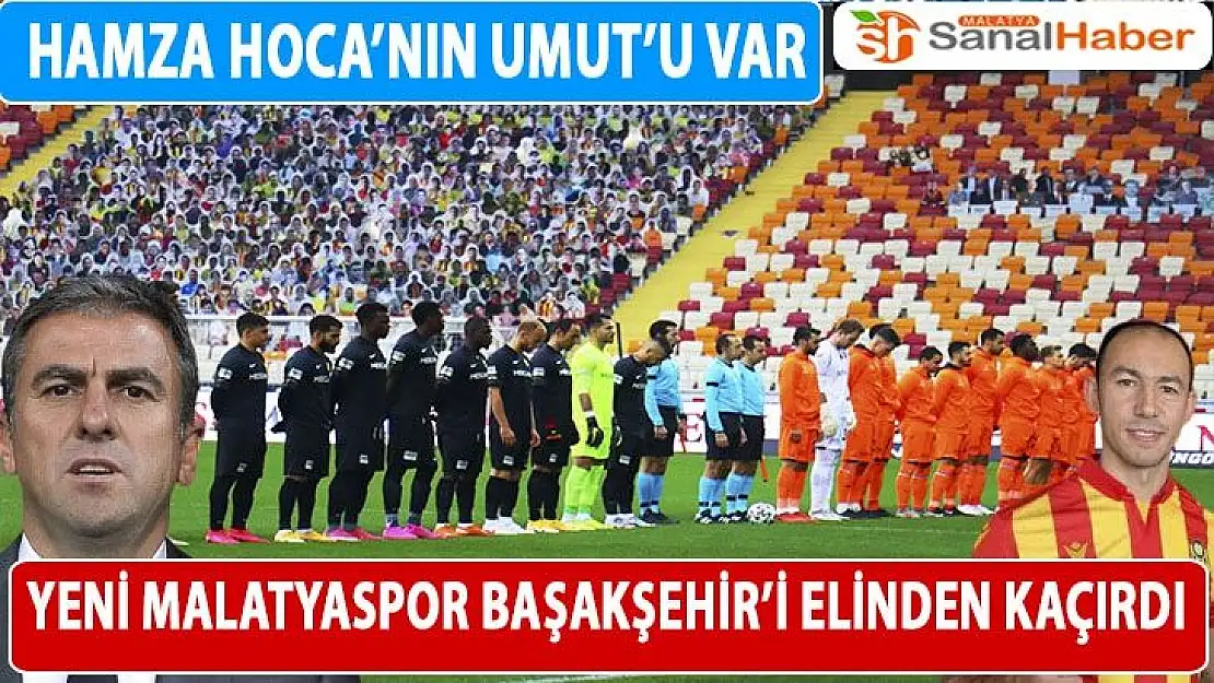 Yeni Malatyaspor Başakşehir'i elinden kaçırdı