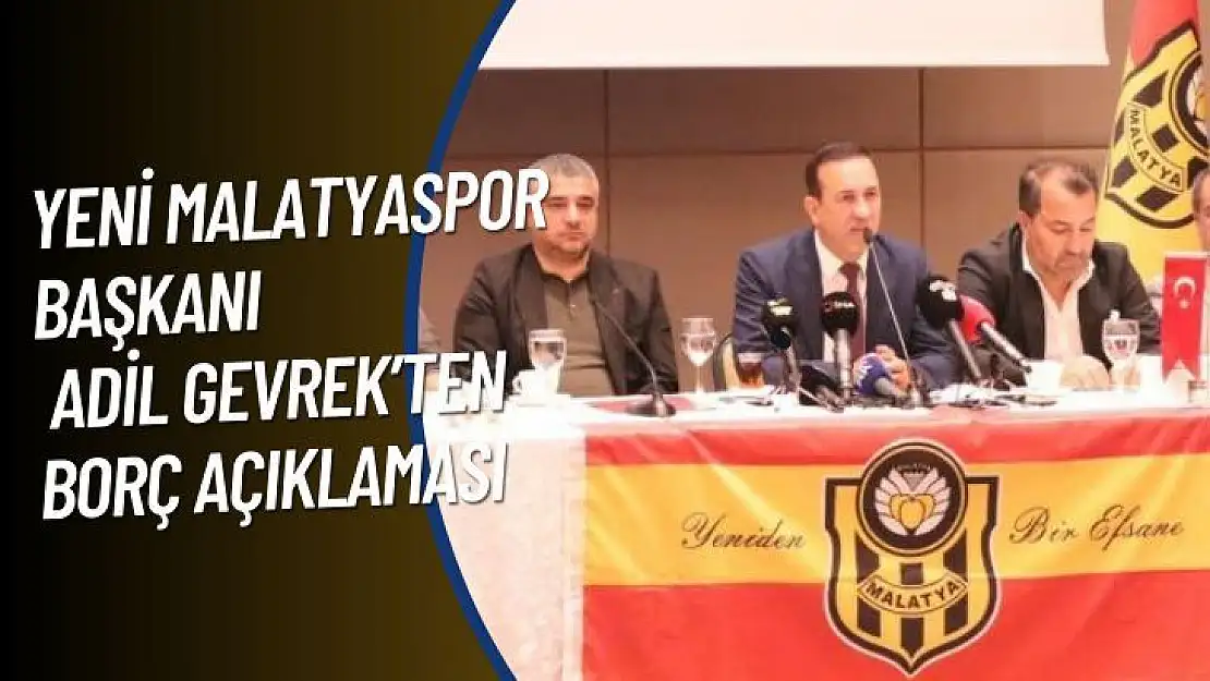 Yeni Malatyaspor Başkanı Adil Gevrekten borç açıklaması