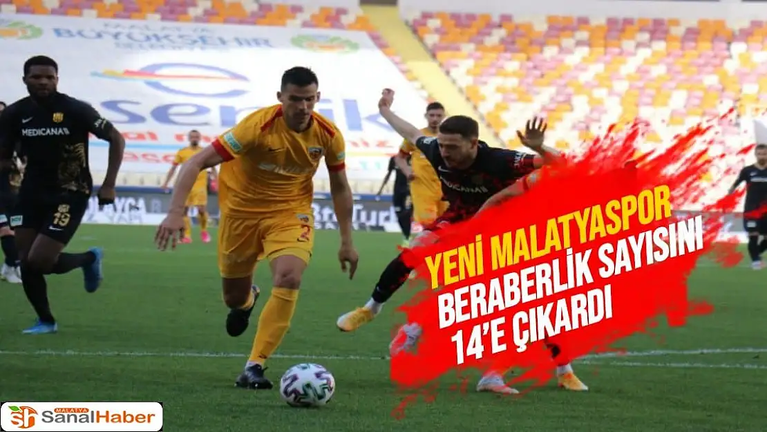 Yeni Malatyaspor beraberlik sayısını 14´e çıkardı