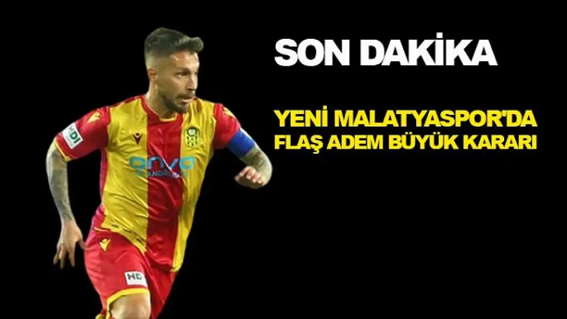 Yeni Malatyaspor'da Flaş Adem Büyük Kararı