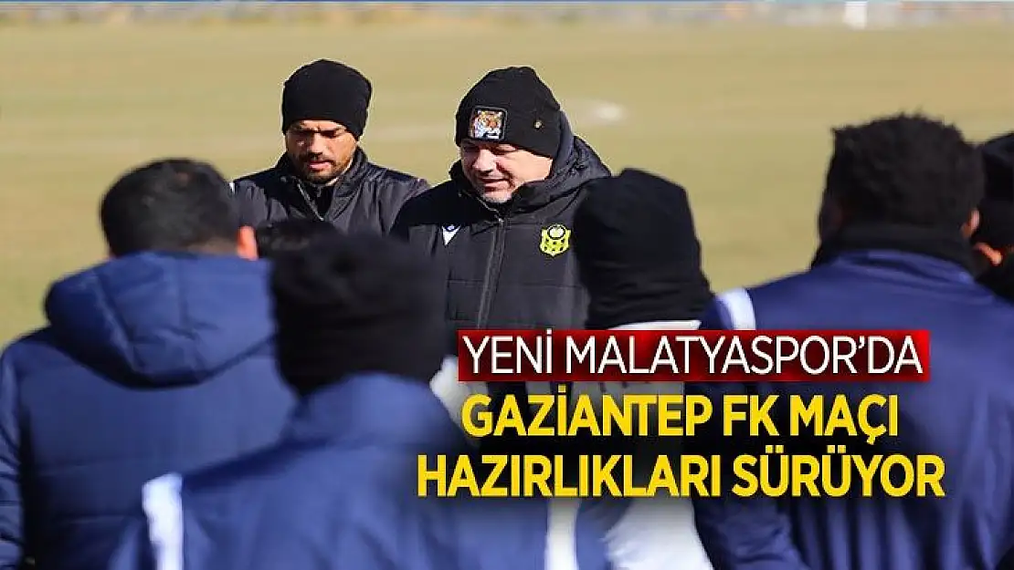 Yeni Malatyaspor´da Gaziantep FK maçı hazırlıkları sürüyor