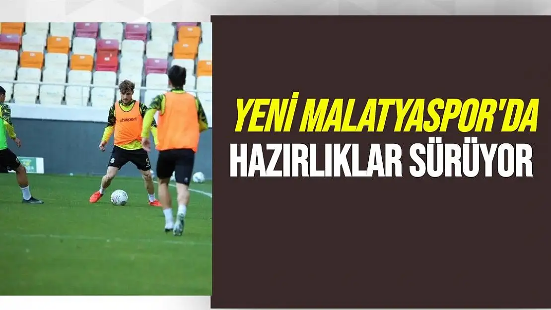 Yeni Malatyaspor'da hazırlıklar sürüyor 