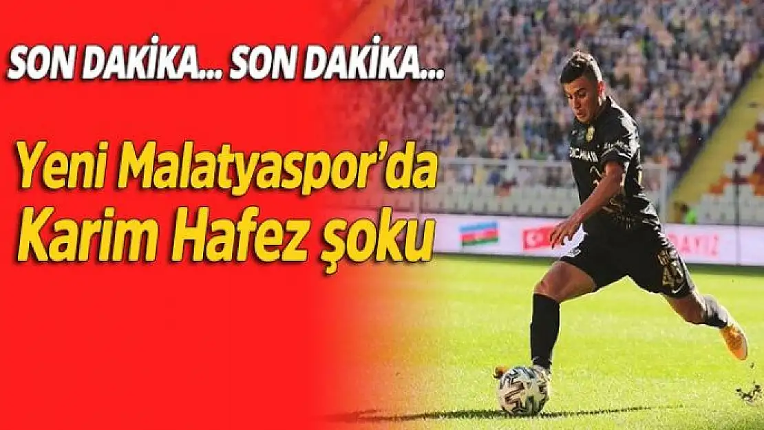 Yeni Malatyaspor´da Karim Hafez şoku