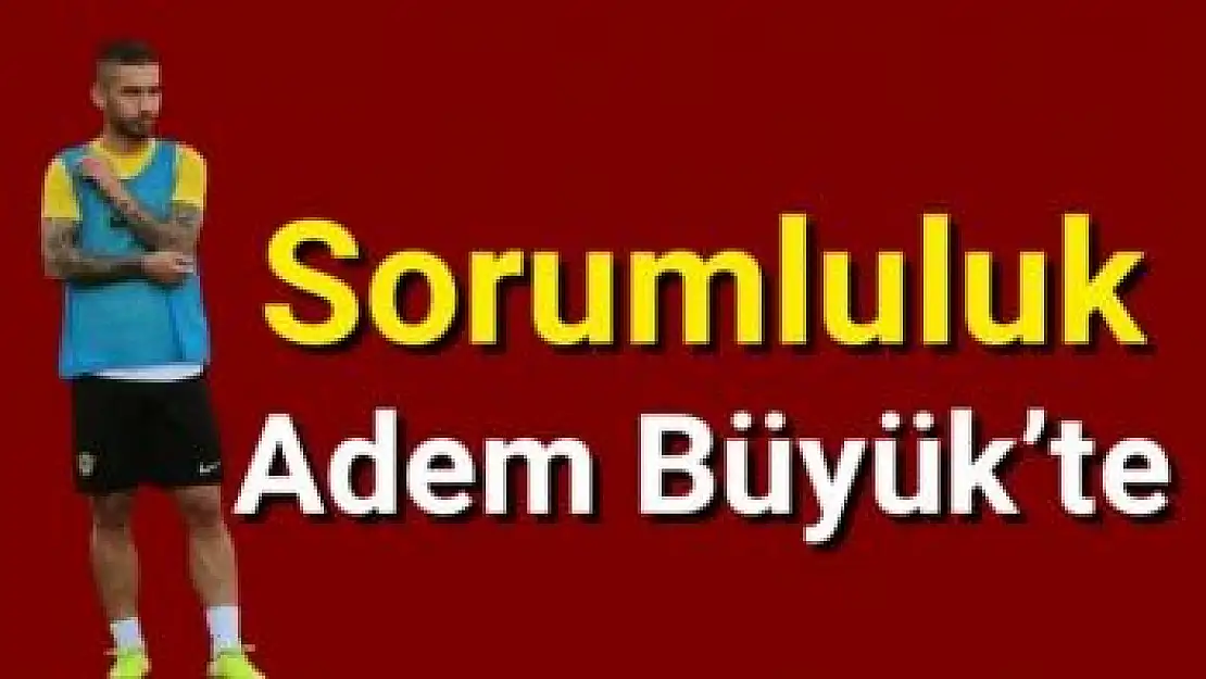 Yeni Malatyaspor´da saha içi sorumluluk Adem Büyük´te