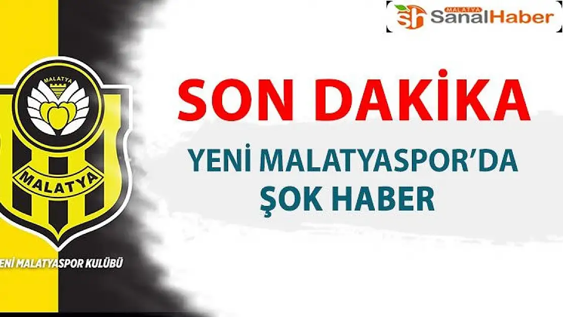 Yeni Malatyaspor'da şok