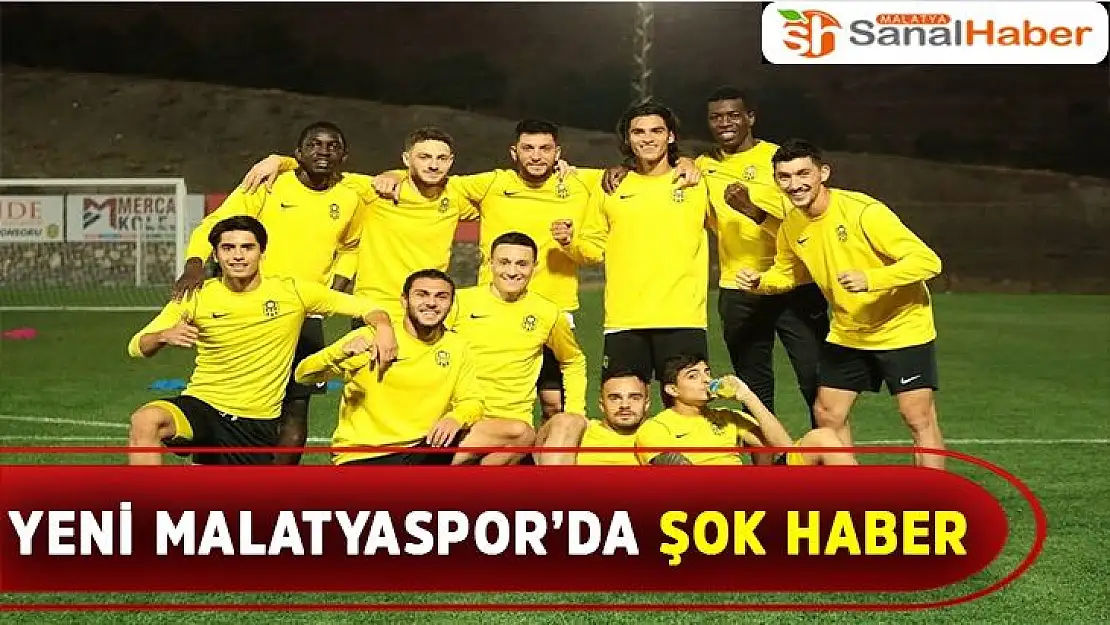 Yeni Malatyaspor´da şok haber