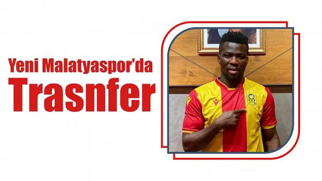 Yeni Malatyaspor'da transfer