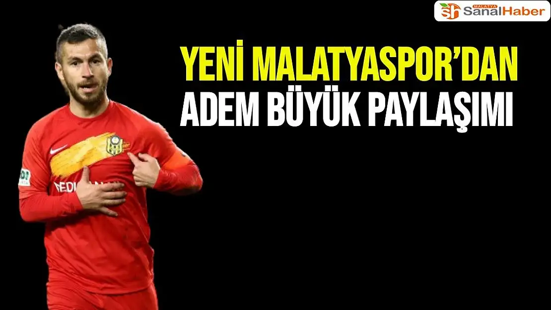 Yeni Malatyaspor´dan Adem Büyük paylaşımı