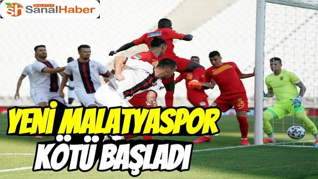 Yeni Malatyaspor kötü başladı