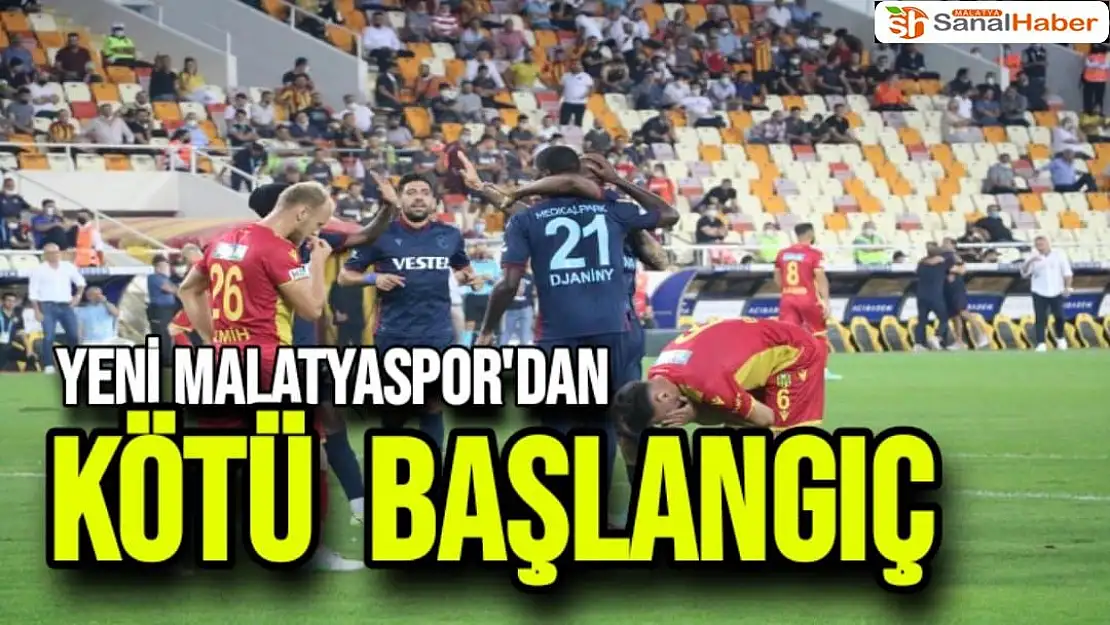 Yeni Malatyaspor'dan  Kötü  Başlangıç