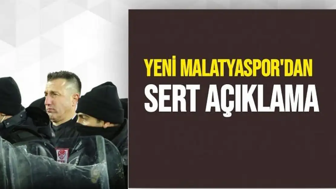 Yeni Malatyaspor'dan sert açıklama