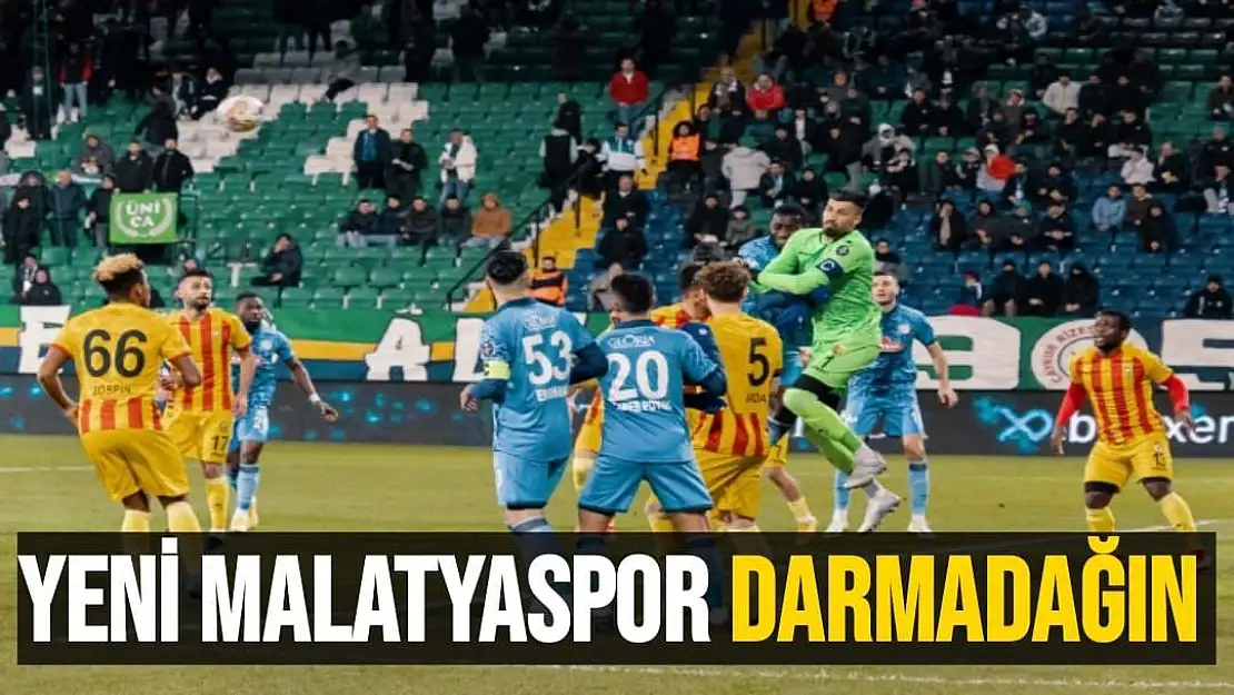 Yeni Malatyaspor darmadağın