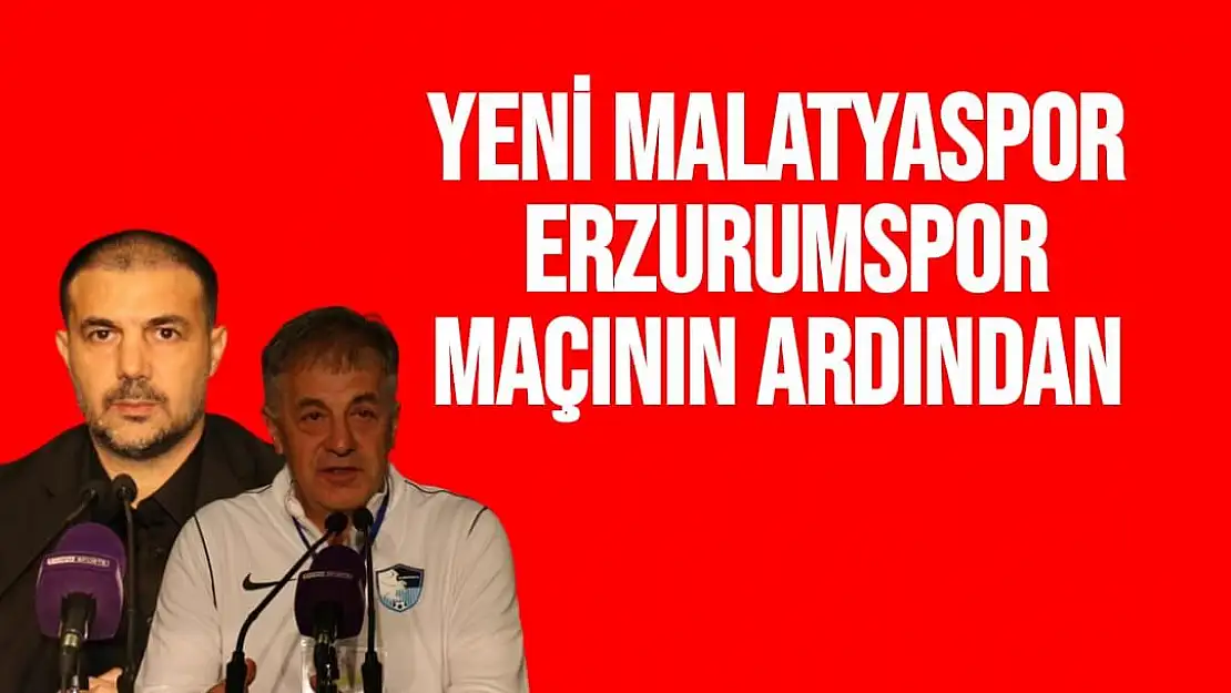 Yeni Malatyaspor-Erzurumspor maçının ardından