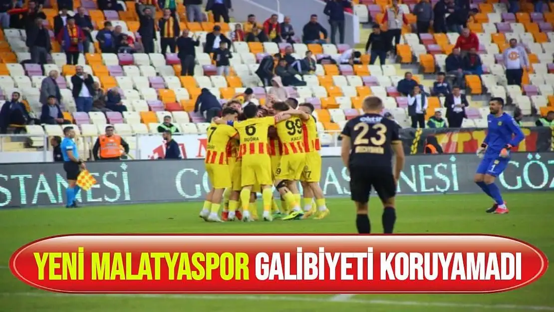 Yeni Malatyaspor Galibiyeti koruyamadı