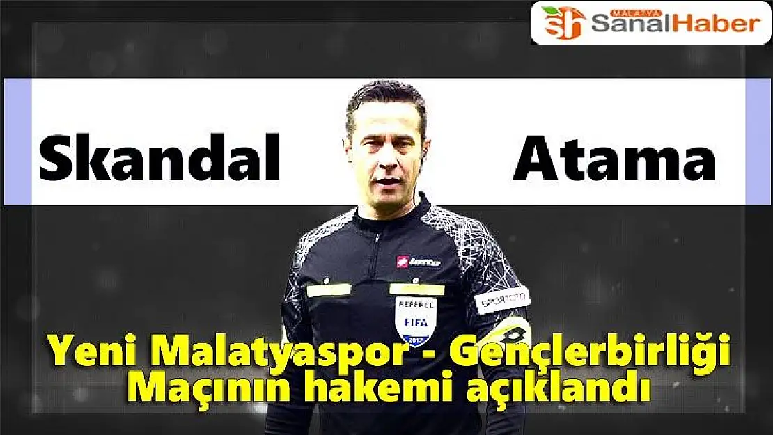 Yeni Malatyaspor - Gençlerbirliği Maçının hakemi açıklandı