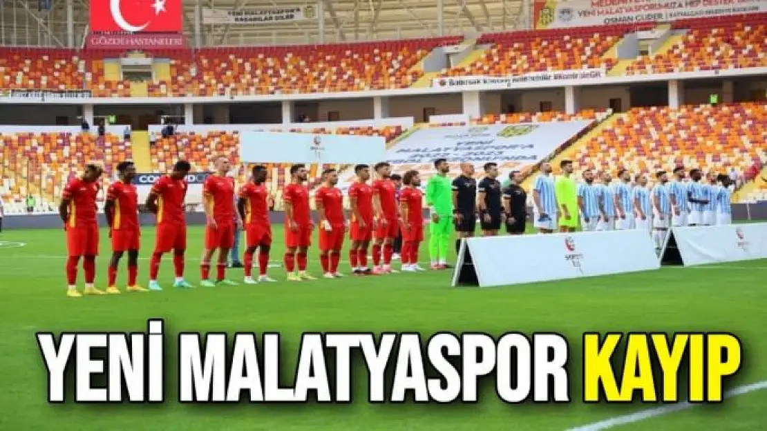 Yeni Malatyaspor kayıp