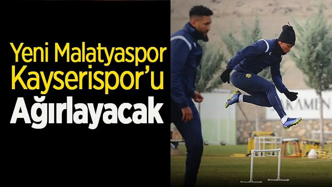 Yeni Malatyaspor, Kayserispor´u ağırlayacak