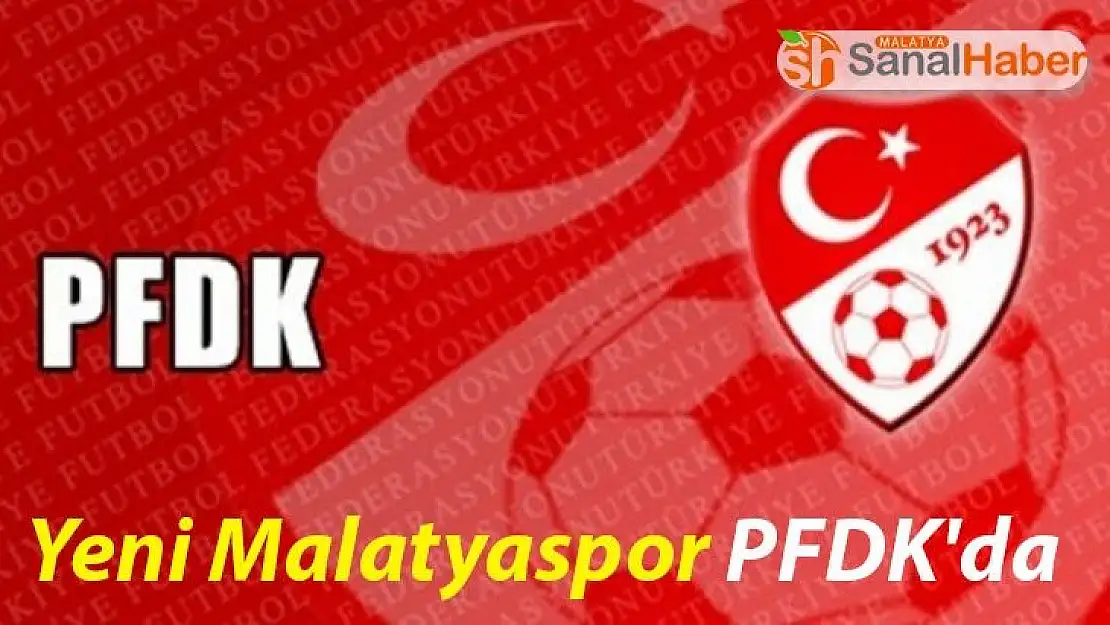 Yeni Malatyaspor PFDK'da