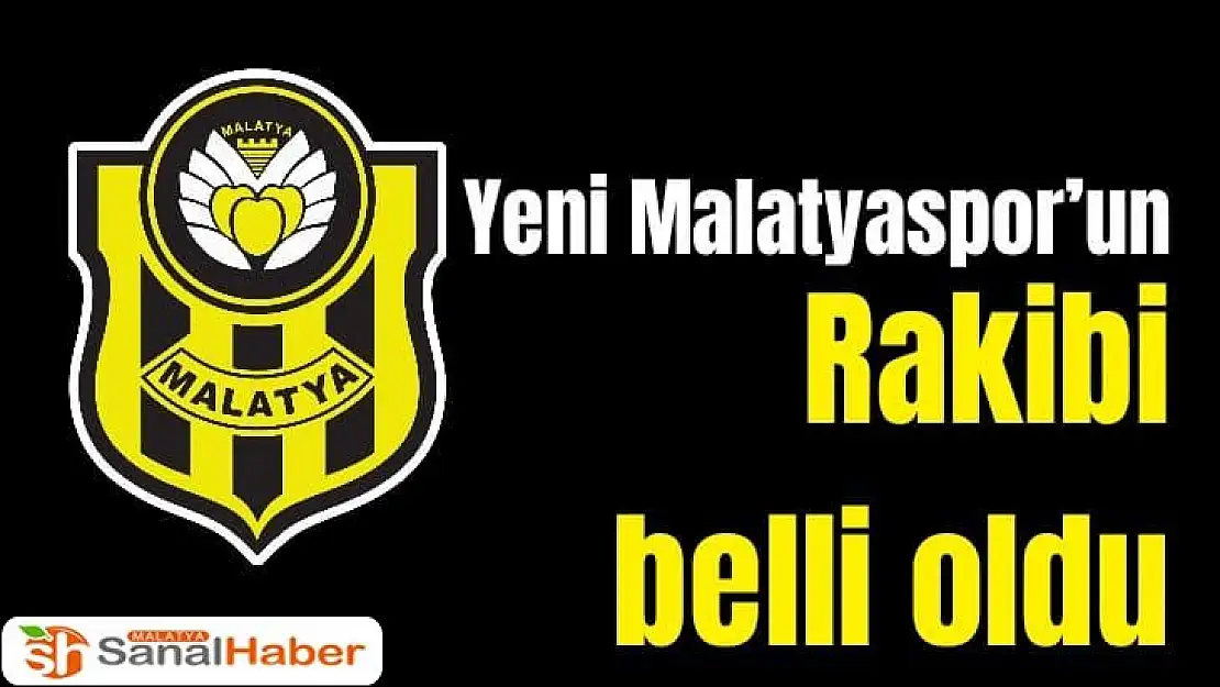 Yeni Malatyaspor´un rakibi belli oldu