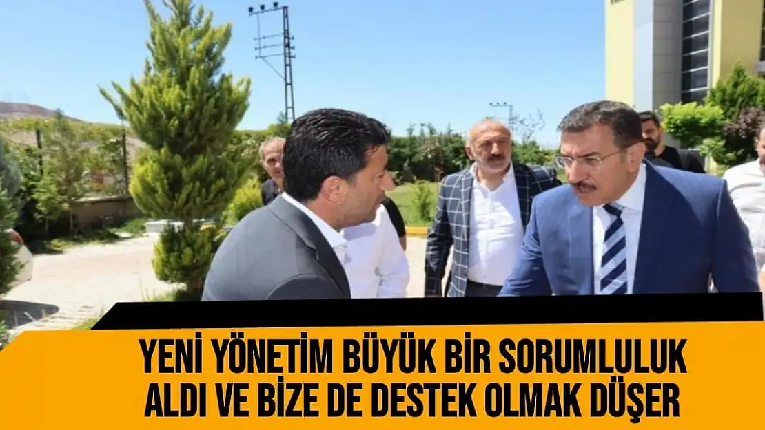 Yeni yönetim büyük bir sorumluluk aldı ve bize de destek olmak düşer