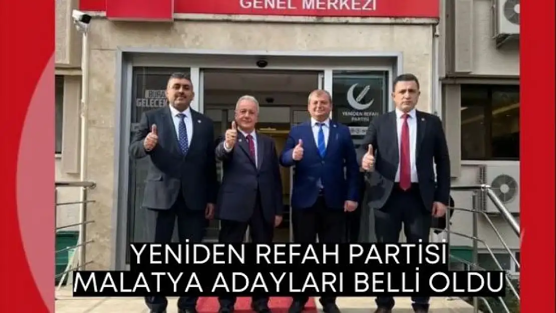 Yeniden Refah Partisi Malatya adayları belli oldu