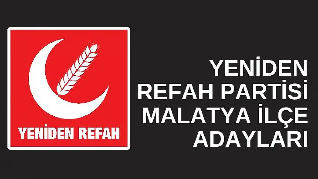 Yeniden Refah Partisi Malatya ilçe adayları 