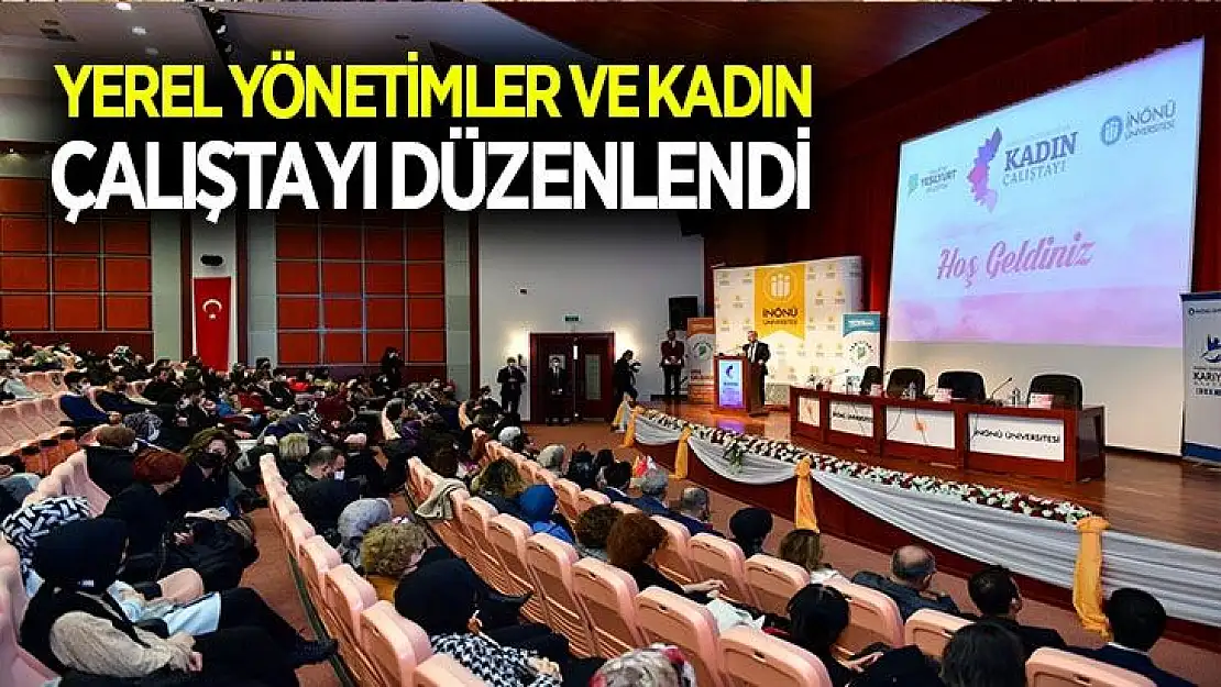 Yerel yönetimler ve kadın çalıştayı düzenlendi