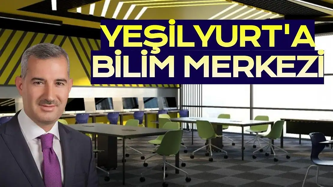 Yeşilyurt'a Bilim Merkezi