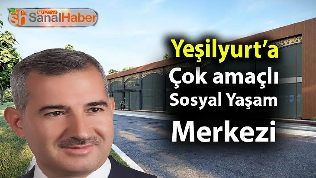 Yeşilyurt'a Çok amaçlı Sosyal Yaşam Merkezi